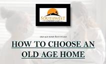 HOW TO CHOOSE AN OLD AGE HOME PowerPoint Presentation