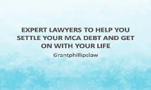 Expert Lawyers to Help You Settle Your MCA Debt and Get on with Your Life PowerPoint Presentation