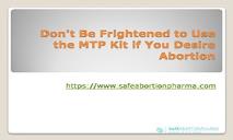 Dont Be Frightened to Use the MTP Kit if You Desire Abortion PowerPoint Presentation