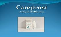 Careprost-A Way To Healthy Eyes PowerPoint Presentation