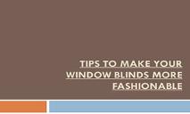 Tips to Make Your Window Blinds more Fashionable PowerPoint Presentation