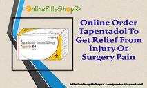 Online Order Tapentadol To Get Relief From Injury Or Surgery Pain PowerPoint Presentation