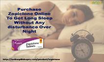 Purchase Zopiclone Online To Get Long Sleep Without Any disturbance Over Night PowerPoint Presentation