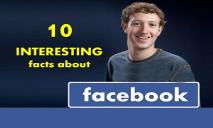 10 INTERESTING Facts About Facebook PowerPoint Presentation