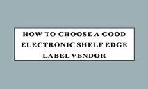How To Choose A Good Electronic Shelf Edge Label Vendor PowerPoint Presentation