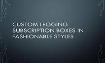 Custom Legging Subscription Boxes in Fashionable Styles PowerPoint Presentation