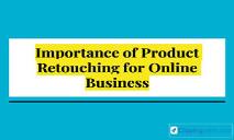 Importance Of Product Retouching For Online Business PowerPoint Presentation