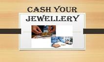 Cash your Jewellery PowerPoint Presentation