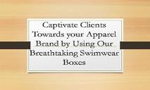 Captivate Clients Towards your Apparel Brand by Using Our Breathtaking Swimwear Boxes PowerPoint Presentation
