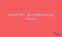 Some DIY Skin Whitening Hacks PowerPoint Presentation