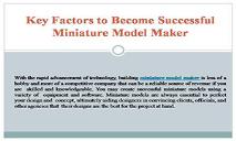 Key Factors to Become Successful Miniature Model Maker PowerPoint Presentation