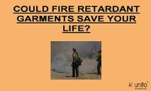 COULD FIRE RETARDANT GARMENTS SAVE YOUR LIFE PowerPoint Presentation