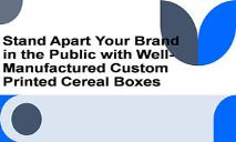 Manufactured Custom Printed Cereal Boxes PowerPoint Presentation