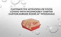 Captivate the Attention of Food lovers with Ingeniously Crafted Custom Burger Boxes at Wholesale PowerPoint Presentation