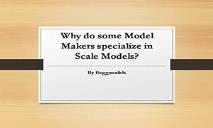 Why do some Model Makers specialize in Scale Models PowerPoint Presentation