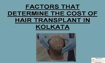 Fectors That Determine The Cost of Hair Transplant in Kolkata PowerPoint Presentation