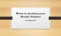 What is Architecture Model Maker PowerPoint Presentation