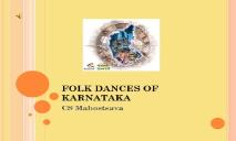 About FOLK DANCES OF KARNATAKA PowerPoint Presentation