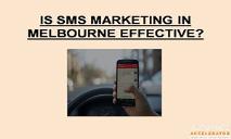 Is SMS Marketing in Melbourne Effective PowerPoint Presentation