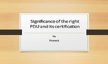 Significance of the right PDU and its certification PowerPoint Presentation
