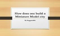 How Does One Build a Miniature Model city PowerPoint Presentation