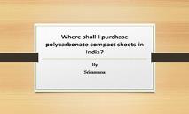 Where Shall I Purchase polycarbonate compact sheets in India PowerPoint Presentation