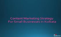 Content Marketing Strategy For Small Businesses In Kolkata PowerPoint Presentation