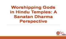 Worshipping Gods in Hindu Temples-A Sanatan Dharma Perspective PowerPoint Presentation