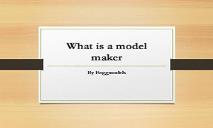 What is a Model Maker PowerPoint Presentation
