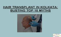 Hair Transplant in Kolkata-Busting Top 10 Myths PowerPoint Presentation