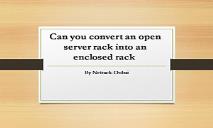 Can you convert an open server rack into an enclosed rack PowerPoint Presentation