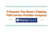 9 Reasons You Need a Clipping Path Service Provider Company PowerPoint Presentation