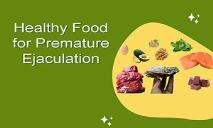 Healthy Foods for Premature Ejaculation PowerPoint Presentation
