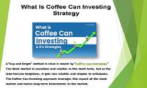 What Is Coffee Can Investing Strategy PowerPoint Presentation
