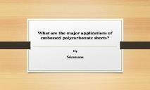 What are the major applications of embossed polycarbonate sheets PowerPoint Presentation