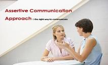 The Assertive Communication Approach PowerPoint Presentation