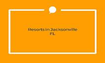 Resorts in Jacksonville FL PowerPoint Presentation