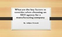 Key factors to consider when choosing an SEO agency for a manufacturing company PowerPoint Presentation