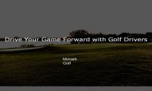 Drive Your Game Forward with Golf Drivers PowerPoint Presentation