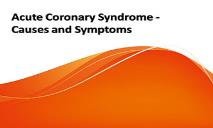 Acute Coronary Syndrome-Causes and Symptoms PowerPoint Presentation