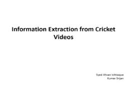 Information Extraction from Cricket Videos PowerPoint Presentation