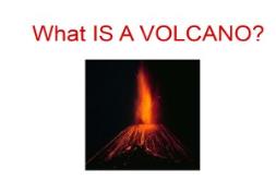 What IS A VOLCANO PowerPoint Presentation