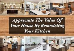 Appreciate The Value Of Your House By Remodeling Your Kitchen Powerpoint Presentation