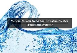 When Do You Need An Industrial Water Treatment System PowerPoint Presentation
