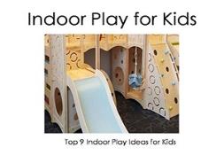 Top 9 Indoor Play Ideas for Kids. PowerPoint Presentation