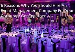 6 Reasons Why You Should Hire An Event Management Company For Your Corporate Get Together Powerpoint Presentation