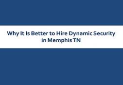 Why It Is Better to Hire Dynamic Security in Memphis TN Powerpoint Presentation