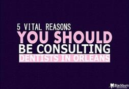 5 vital Reasons You Should Be Consulting Dentists in Orleans Powerpoint Presentation