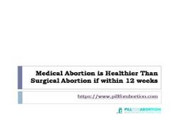 Medical abortion is healthier than surgical abortion PowerPoint Presentation