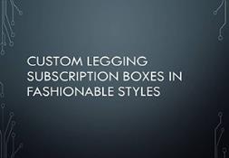 Custom Legging Subscription Boxes in Fashionable Styles Powerpoint Presentation
